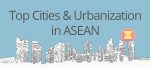 Top cities and urbanization in ASEAN